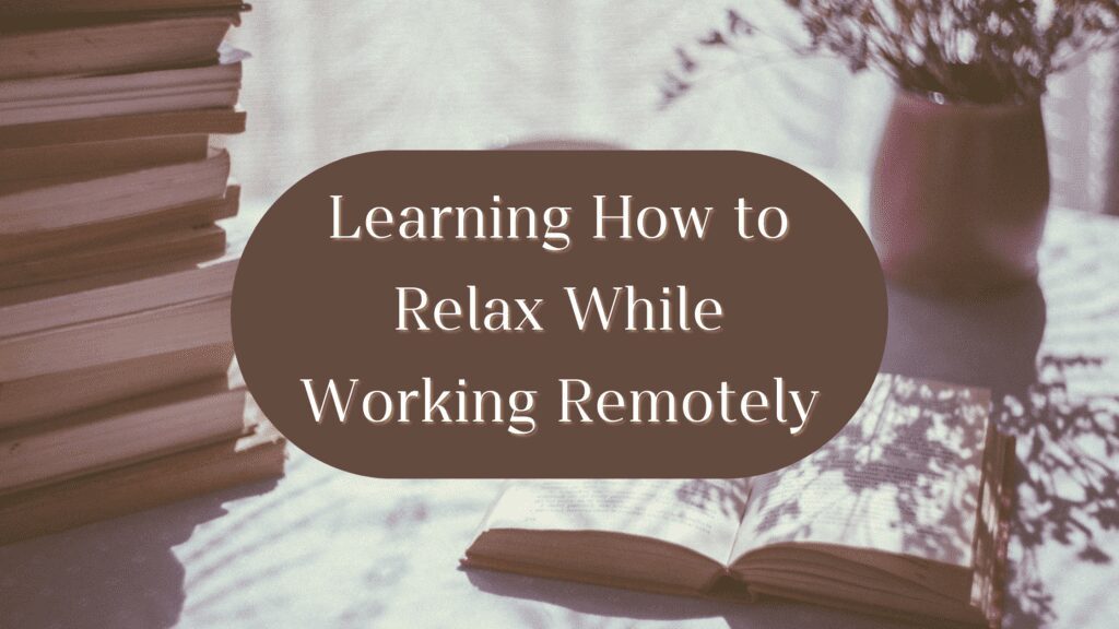 Title: Learning how to relax while working remotely